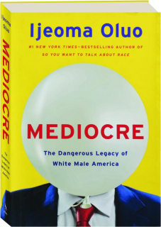MEDIOCRE: The Dangerous Legacy of White Male America