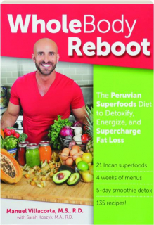 WHOLE BODY REBOOT: The Peruvian Superfoods Diet to Detoxify, Energize, and Supercharge Fat Loss