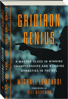 GRIDIRON GENIUS: A Master Class in Winning Championships and Building Dynasties in the NFL