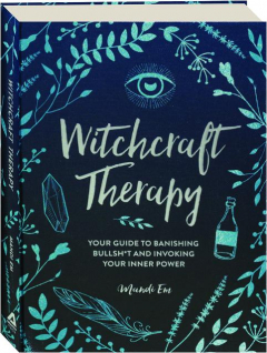 WITCHCRAFT THERAPY: Your Guide to Banishing Bullsh*t and Invoking Your Inner Power