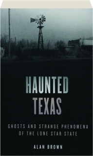 HAUNTED TEXAS: Ghosts and Strange Phenomena of the Lone Star State