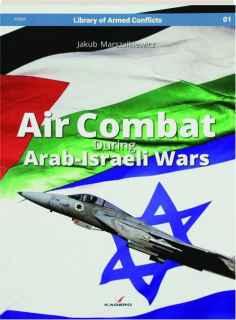 AIR COMBAT DURING ARAB-ISRAELI WARS: Library of Armed Conflicts No. 01