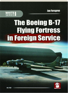 THE BOEING B-17 FLYING FORTRESS IN FOREIGN SERVICE: White Series