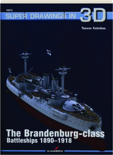 THE BRANDENBURG-CLASS BATTLESHIPS 1890-1918: Super Drawings in 3D
