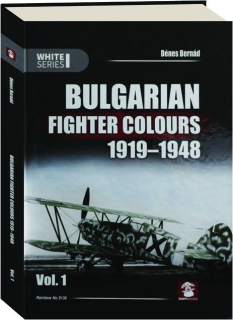 BULGARIAN FIGHTER COLOURS 1919-1948, VOLUME 1