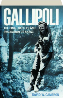 GALLIPOLI: The Final Battles and Evacuation of ANZAC