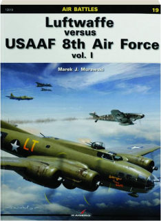 LUFTWAFFE VERSUS USAAF 8TH AIR FORCE, VOLUME I: Air Battles 19