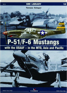 P-51 / F-6 MUSTANGS WITH the USAAF--IN THE MTO, ASIA AND PACIFIC: SMI Library 12