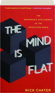 THE MIND IS FLAT: The Remarkable Shallowness of the Improvising Brain