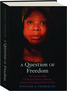 A QUESTION OF FREEDOM: The Families Who Challenged Slavery from the Nation's Founding to the Civil War