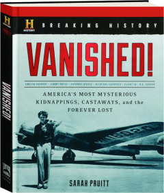 VANISHED! America's Most Mysterious Kidnappings, Castaways, and the Forever Lost