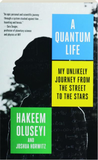 A QUANTUM LIFE: My Unlikely Journey from the Street to the Stars
