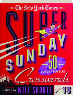 <I>THE NEW YORK TIMES</I> SUPER SUNDAY CROSSWORDS, VOLUME 13