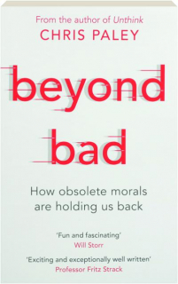BEYOND BAD: How Obsolete Morals Are Holding Us Back