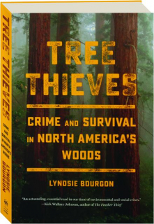 TREE THIEVES: Crime and Survival in North America's Woods