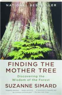 FINDING THE MOTHER TREE: Discovering the Wisdom of the Forest