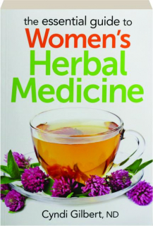 THE ESSENTIAL GUIDE TO WOMEN'S HERBAL MEDICINE
