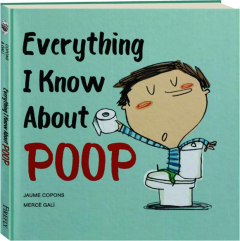 EVERYTHING I KNOW ABOUT POOP