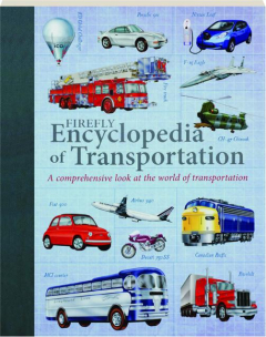 FIREFLY ENCYCLOPEDIA OF TRANSPORTATION: A Comprehensive Look at the World of Transportation