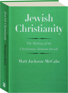 JEWISH CHRISTIANITY: The Making of the Christianity-Judaism Divide