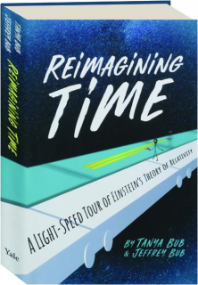 REIMAGINING TIME: A Light-Speed Tour of Einstein's Theory of Relativity