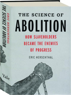 THE SCIENCE OF ABOLITION: How Slaveholders Became the Enemies of Progress