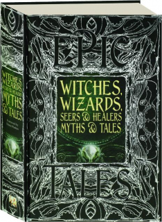 WITCHES, WIZARDS, SEERS & HEALERS MYTHS & TALES
