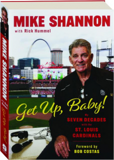 GET UP, BABY! My Seven Decades with the St. Louis Cardinals