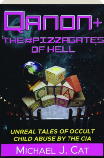 QANON & THE #PIZZAGATES OF HELL: Unreal Tales of Occult Child Abuse by the CIA