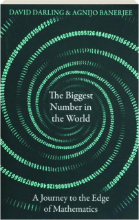 THE BIGGEST NUMBER IN THE WORLD: A Journey to the Edge of Mathematics