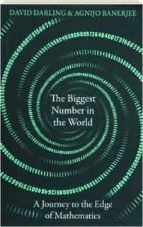 THE BIGGEST NUMBER IN THE WORLD: A Journey to the Edge of Mathematics
