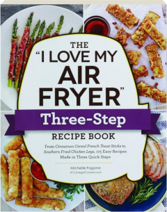 THE "I LOVE MY AIR FRYER" THREE-STEP RECIPE BOOK