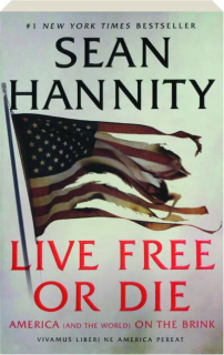 LIVE FREE OR DIE: America (and the World) On the Brink