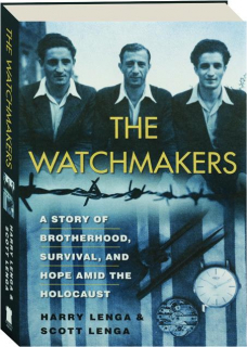 THE WATCHMAKERS: The Story of Brotherhood, Survival, and Hope Amid the Holocaust