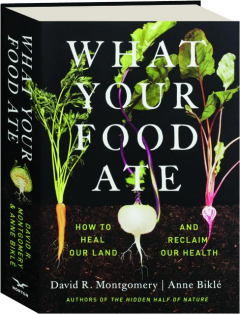 WHAT YOUR FOOD ATE: How to Heal Our Land and Reclaim Our Health