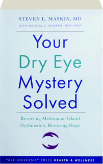 YOUR DRY EYE MYSTERY SOLVED: Reversing Meibomian Gland Dysfunction, Restoring Hope