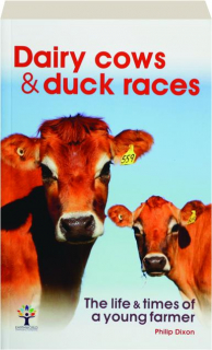 DAIRY COWS & DUCK RACES: The Life & Times of a Young Farmer