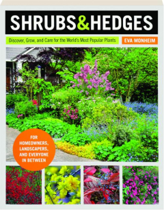SHRUBS & HEDGES: Discover, Grow, and Care for the World's Most Popular Plants