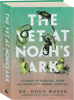THE VET AT NOAH'S ARK: Stories of Survival from an Inner-City Animal Hospital
