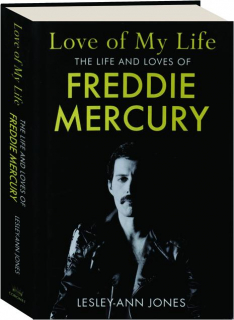 LOVE OF MY LIFE: The Life and Loves of Freddie Mercury