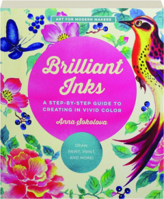 BRILLIANT INKS: A Step-by-Step Guide to Creating in Vivid Color
