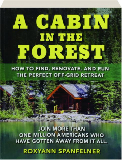 A CABIN IN THE FOREST: How to Find, Renovate, and Run the Perfect Off-Grid Retreat