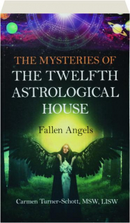 THE MYSTERIES OF THE TWELFTH ASTROLOGICAL HOUSE: Fallen Angels