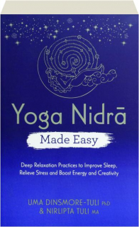 YOGA NIDRA MADE EASY: Deep Relaxation Practices to Improve Sleep, Relieve Stress and Boost Energy and Creativity