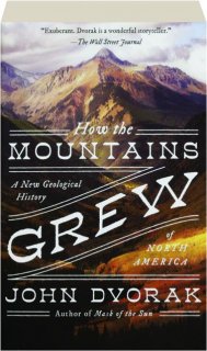 HOW THE MOUNTAINS GREW: A New Geological History of North America