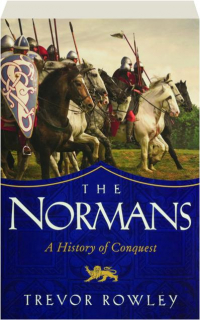 THE NORMANS: A History of Conquest