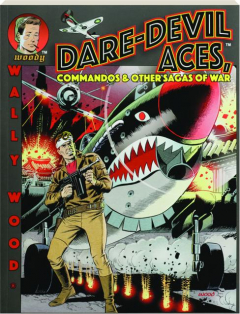 WALLY WOOD: Dare-Devil Aces, Commandos & Other Sagas of War