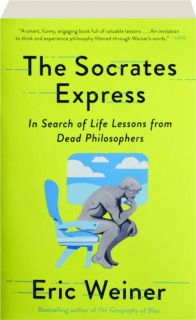 THE SOCRATES EXPRESS: In Search of Life Lessons from Dead Philosophers