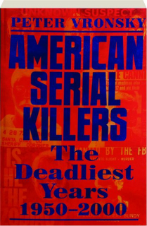 AMERICAN SERIAL KILLERS: The Deadliest Years 1950-2000
