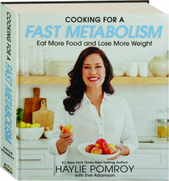 COOKING FOR A FAST METABOLISM: Eat More Food and Lose More Weight